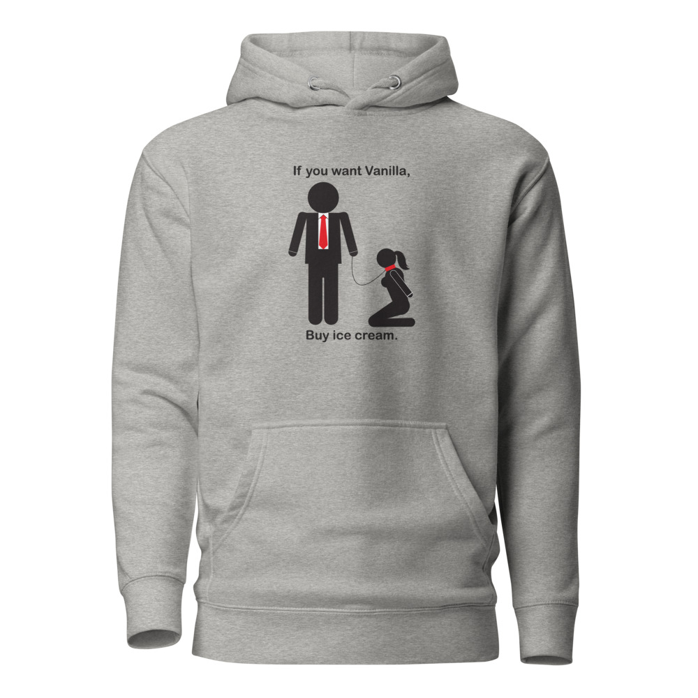 Unisex Hoodie - "If you want vanilla, Buy ice cream" message