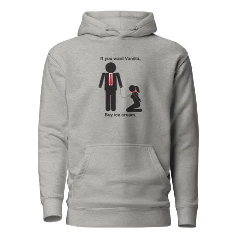 Unisex Hoodie - "If you want vanilla, Buy ice cream" message