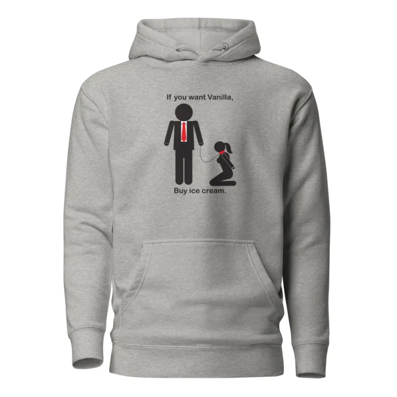 Unisex Hoodie - "If you want vanilla, Buy ice cream" message