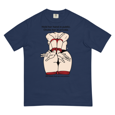 Men’s garment-dyed heavyweight t-shirt - Hold her hand In Public, Choke her in private, But smack her ass everywhere.