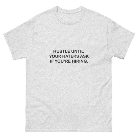 Men's classic tee - Hustle Till Your Haters Ask if You're Hiring.